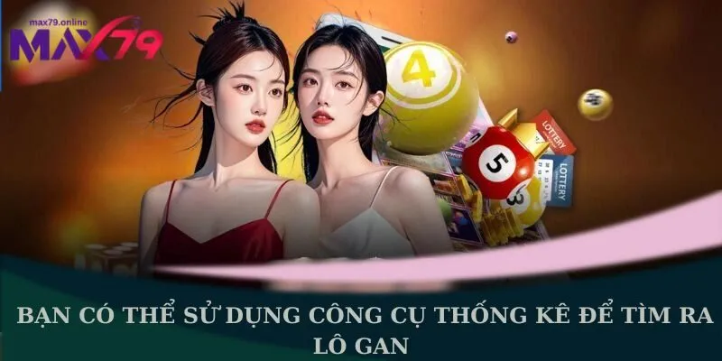 Bạn có thể sử dụng công cụ thống kê để tìm ra lô gan